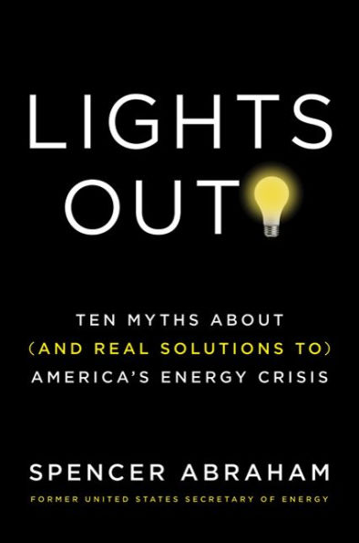 Lights Out!: Ten Myths About (and Real Solutions to) America's Energy Crisis