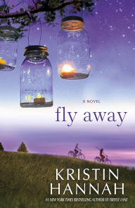 Title: Fly Away, Author: Kristin Hannah