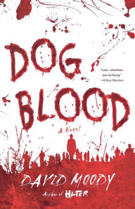 Title: Dog Blood: A Novel, Author: David Moody