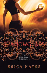 Title: Shadowglass: The Shadowfae Chronicles, Author: Erica Hayes