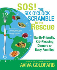 Title: SOS! The Six O'Clock Scramble to the Rescue: Earth-Friendly, Kid-Pleasing Dinners for Busy Families, Author: Aviva Goldfarb