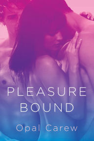 Title: Pleasure Bound, Author: Opal Carew