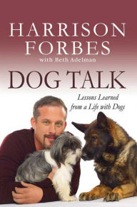 Title: Dog Talk: Lessons Learned from a Life with Dogs, Author: Harrison Forbes