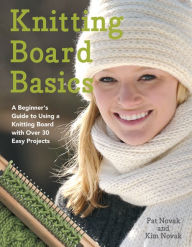 Title: Knitting Board Basics: A Beginner's Guide to Using a Knitting Board with over 30 Easy Projects, Author: Pat Novak