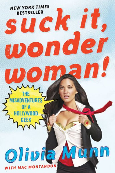 Suck It, Wonder Woman!: The Misadventures of a Hollywood Geek