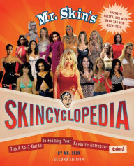 Title: Mr. Skin's Skincyclopedia: The A-to-Z Guide to Finding Your Favorite Actresses Naked, Author: Mr. Skin