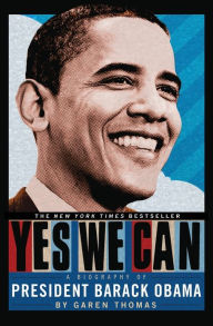 Title: Yes We Can: A Biography of President Barack Obama, Author: Garen Thomas