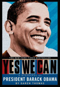 Title: Yes We Can: A Biography of President Barack Obama, Author: Garen Thomas