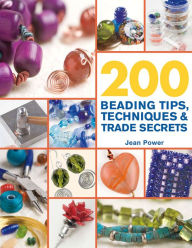 Title: 200 Beading Tips, Techniques & Trade Secrets: An Indispensable Compendium of Technical Know-How and Troubleshooting Tips, Author: Jean Power