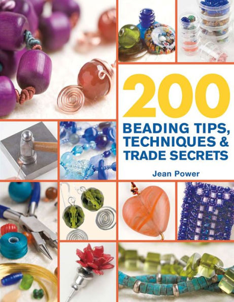 200 Beading Tips, Techniques & Trade Secrets: An Indispensable Compendium of Technical Know-How and Troubleshooting Tips