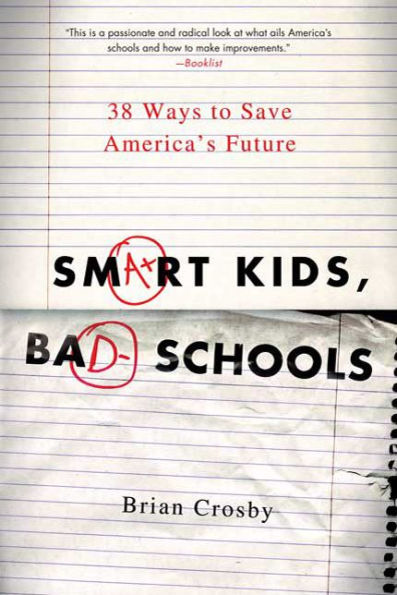 Smart Kids, Bad Schools: 38 Ways to Save America's Future