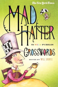 Title: The New York Times Mad Hatter Crosswords: 75 Wild Puzzles, Author: The New York Times