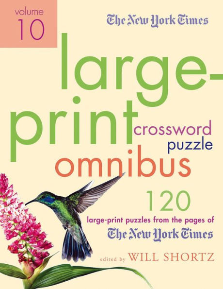 The New York Times Large-Print Crossword Puzzle Omnibus Volume 10: 120 Large-Print Puzzles from the Pages of The New York Times