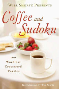 Title: Will Shortz Presents Coffee and Sudoku: 100 Wordless Crossword Puzzles, Author: Will Shortz