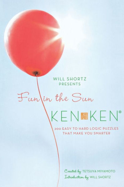 Will Shortz Presents Fun in the Sun KenKen: 200 Easy to Hard Logic Puzzles That Make You Smarter