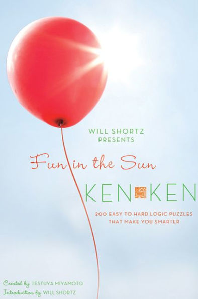 Will Shortz Presents Fun in the Sun KenKen: 200 Easy to Hard Logic Puzzles That Make You Smarter