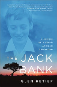 Title: The Jack Bank: A Memoir of a South African Childhood / Edition 1, Author: Glen Retief