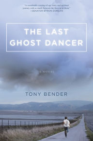 Title: The Last Ghost Dancer: A Novel, Author: Tony Bender