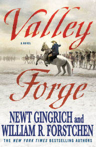 Title: Valley Forge: George Washington and the Crucible of Victory, Author: Newt Gingrich