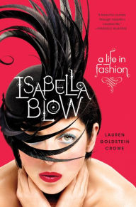 Title: Isabella Blow: A Life in Fashion, Author: Lauren Goldstein Crowe