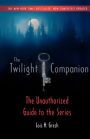 The Twilight Companion: Completely Updated: The Unauthorized Guide to the Series