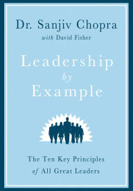 Leadership by Example: The Ten Key Principles of All Great Leaders by ...