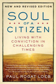Title: Soul of a Citizen: Living with Conviction in Challenging Times, Author: Paul Rogat Loeb