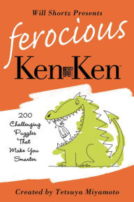 Title: Will Shortz Presents Ferocious KenKen: 200 Challenging Logic Puzzles That Make You Smarter, Author: Will Shortz