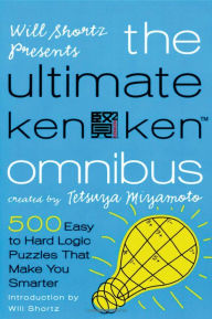 Title: The Ultimate Kenken Omnibus: 500 Easy to Hard Logic Puzzles That Make You Smarter, Author: Will Shortz