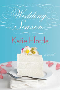 Title: Wedding Season: A Novel, Author: Katie Fforde