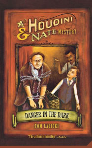 Title: Danger in the Dark (Houdini and Nate Series), Author: Tom Lalicki