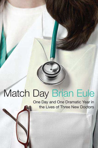 Match Day: One Day and Dramatic Year the Lives of Three New Doctors