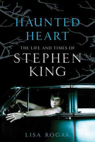 Title: Haunted Heart: The Life and Times of Stephen King, Author: Lisa Rogak