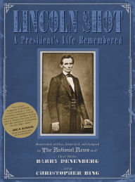 Title: Lincoln Shot: A President's Life Remembered, Author: Barry Denenberg