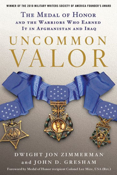 Uncommon Valor: the Medal of Honor and Warriors Who Earned It Afghanistan Iraq