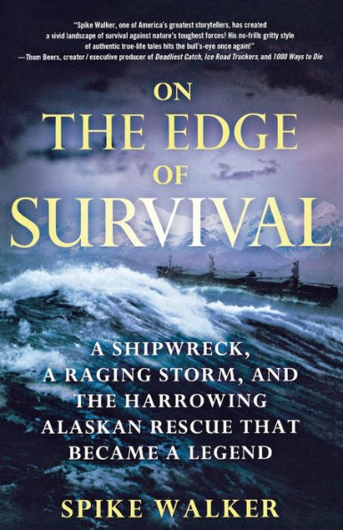 On the Edge of Survival: a Shipwreck, Raging Storm, and Harrowing Alaskan Rescue That Became Legend