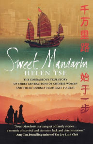 Title: Sweet Mandarin: The Courageous True Story of Three Generations of Chinese Women and Their Journey from East to West, Author: Helen Tse