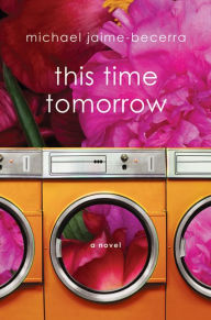 Title: This Time Tomorrow: A Novel, Author: Michael Jaime-Becerra