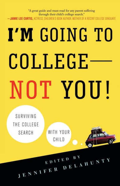 I'm Going to College---Not You!: Surviving the College Search with Your Child