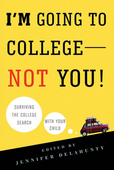 I'm Going to College---Not You!: Surviving the College Search with Your Child