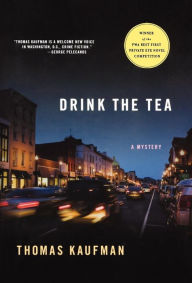 Title: Drink the Tea: A Mystery, Author: Thomas Kaufman