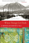 Alternative view 1 of When Things Get Dark: A Mongolian Winter's Tale