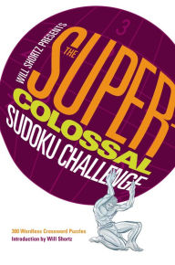 Title: Will Shortz Presents the Super-Colossal Sudoku Challenge: 300 Wordless Crossword Puzzles, Author: Will Shortz