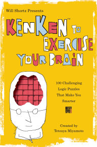 Title: Kenken to Exercise Your Brain: 100 Challenging Logic Puzzles That Make You Smarter, Author: Will Shortz