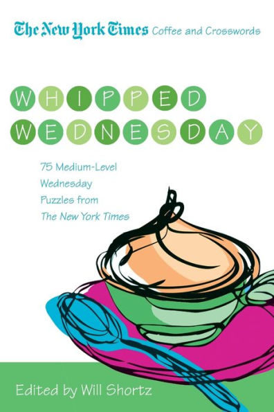 The New York Times Coffee and Crosswords: Whipped Wednesday: 75 Medium-Level Wednesday Puzzles from The New York Times