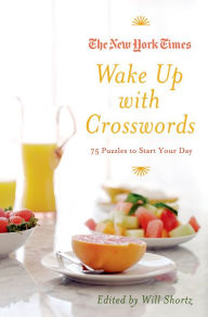 Title: The New York Times Wake Up with Crosswords: 75 Puzzles to Start Your Day, Author: The New York Times