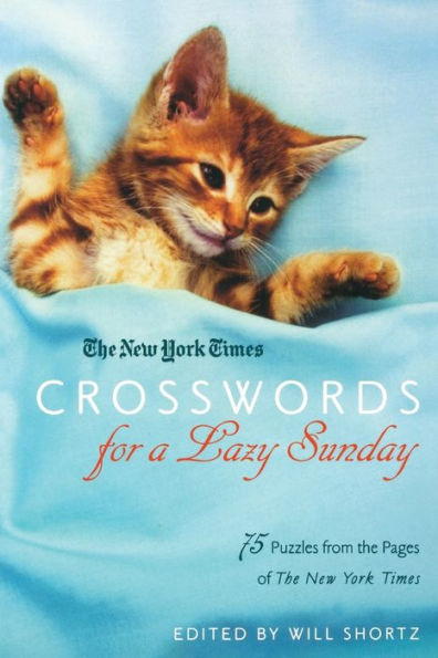 The New York Times Crosswords for a Lazy Sunday: 75 Puzzles from the Pages of The New York Times