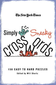 Title: The New York Times Simply Sneaky Crosswords: 150 Easy to Hard Puzzles, Author: The New York Times