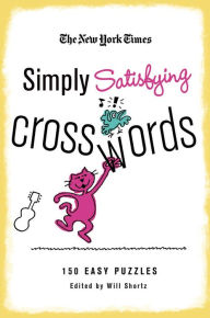 Title: The New York Times Simply Satisfying Crosswords: 150 Easy Puzzles, Author: The New York Times