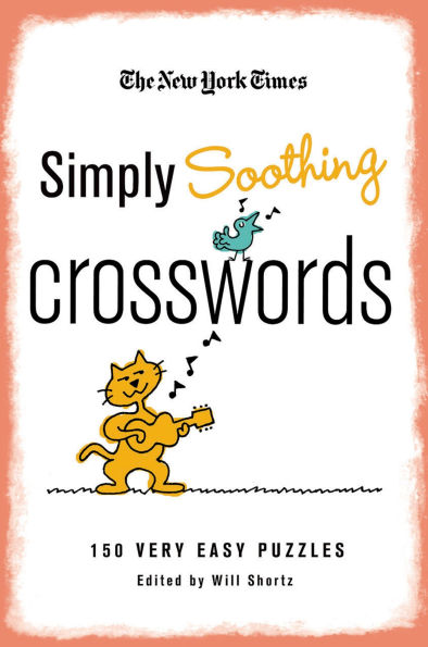 The New York Times Simply Soothing Crosswords: 150 Very Easy Puzzles